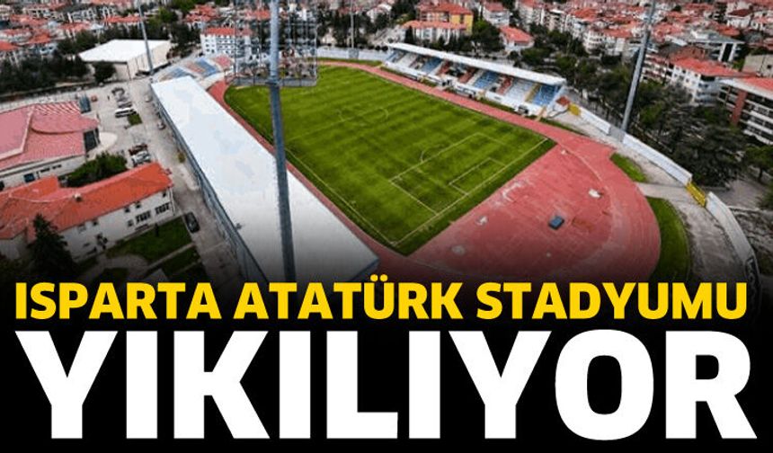Isparta Atatürk Stadyumu yıkılıyor