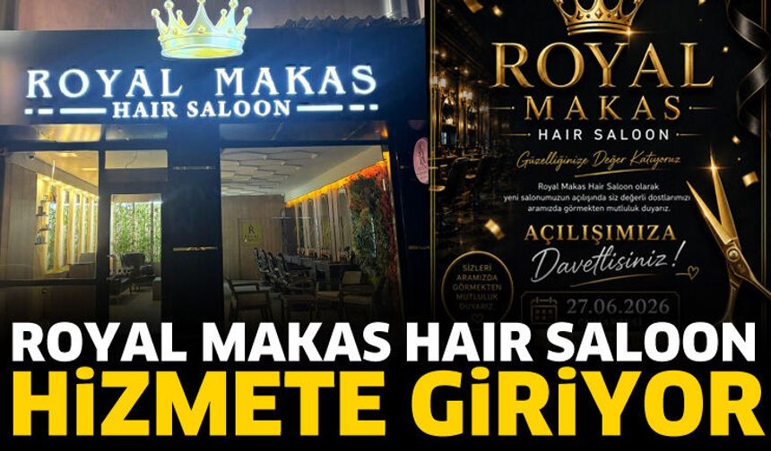 Royal Makas Haır Saloon açılıyor