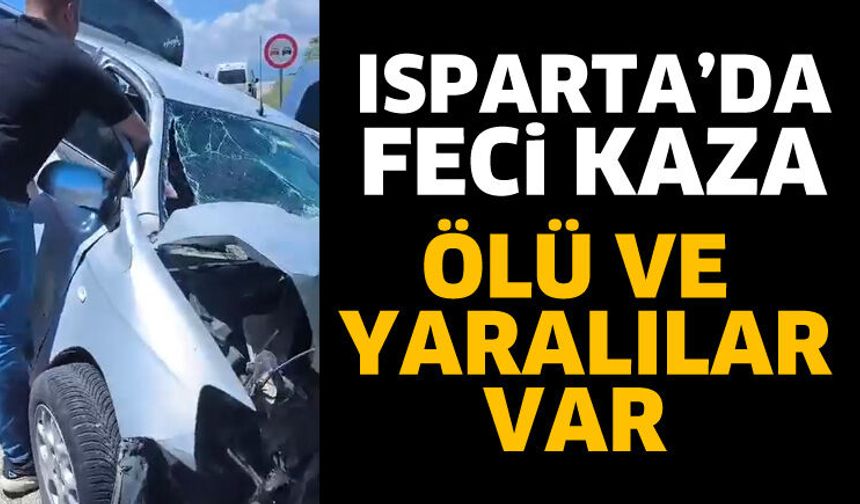 Isparta'da kazada ölü ve yaralılar var