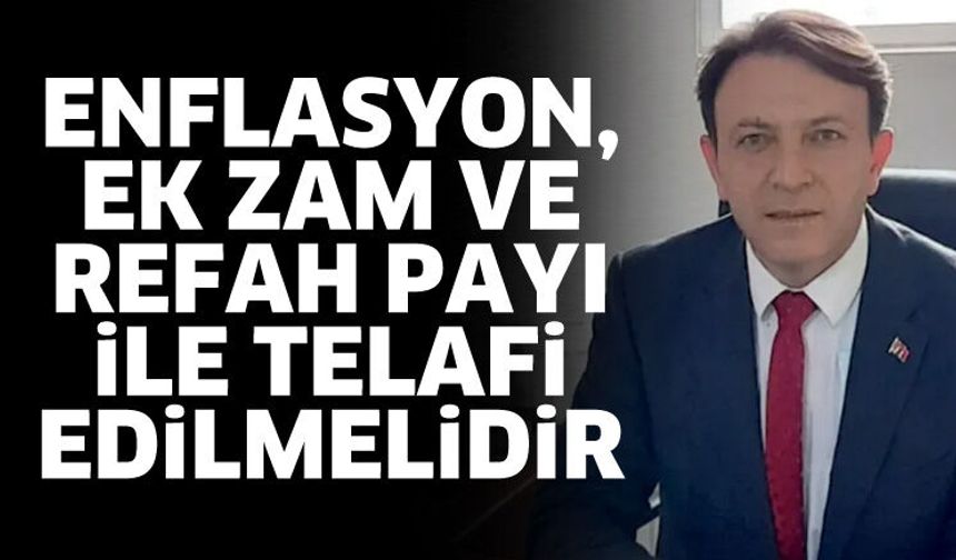 Enflasyon, ek zam ve refah payı ile telafi edilmelidir