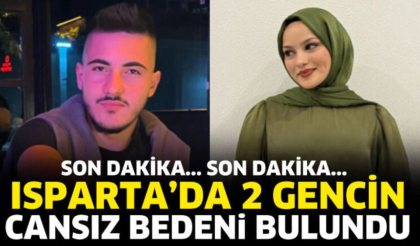 Isparta'da 2 gencin cansız bedeni bulundu