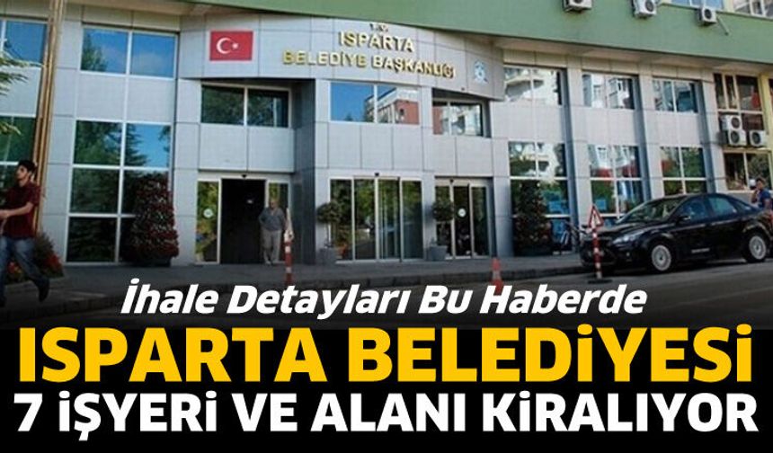 Isparta Belediyesi 7 işyeri Ve alanı kiralıyor