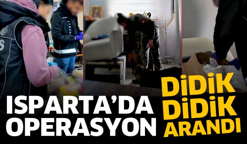 Isparta’da operasyon! Didik didik arandı