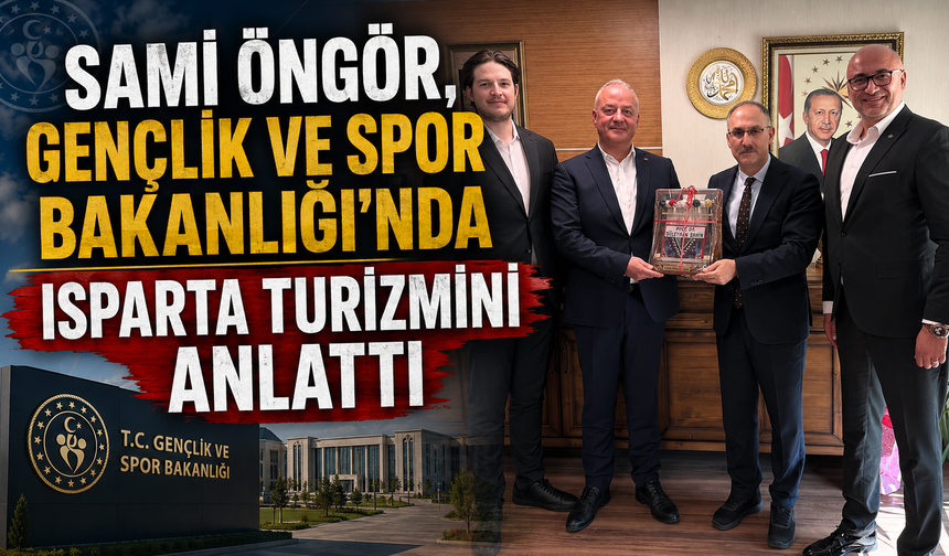 Sami Öngör, Gençlik ve Spor Bakanlığı’nda Isparta Turizmini Anlattı