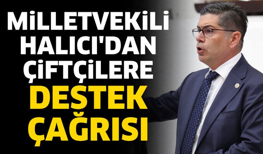 Milletvekili Halıcı'dan çiftçilere destek çağrısı