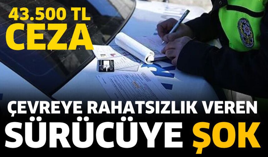 Çevreye rahatsızlık veren sürücüye şok