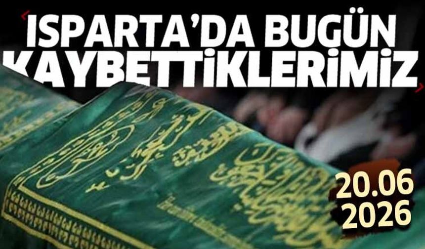 Isparta'da bugün kaybettiklerimiz 20 Haziran 2026