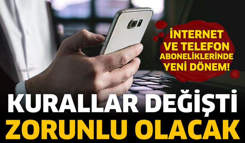 İnternet ve telefon aboneliklerinde yeni dönem!