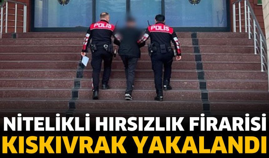 Nitelikli Hırsızlık Firarisi Kıskıvrak Yakalandı