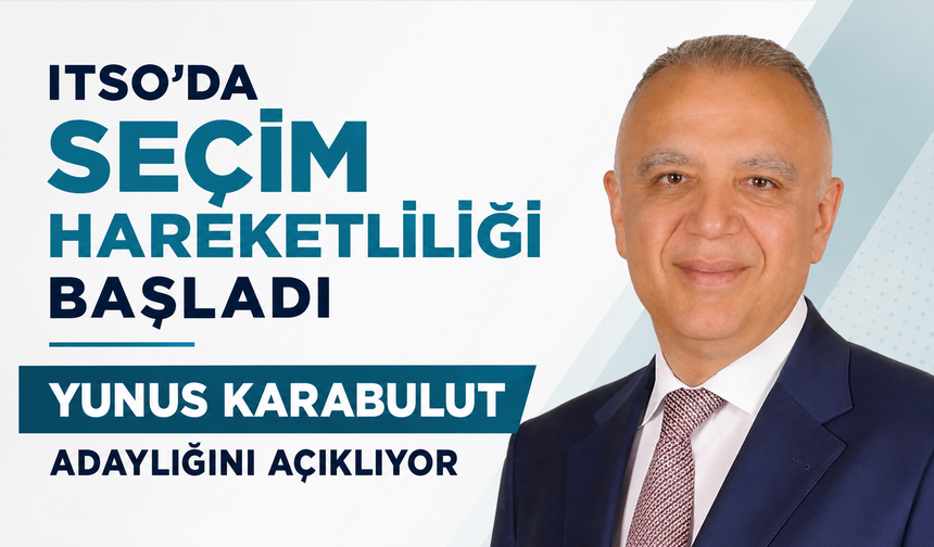 ITSO’DA SEÇİM HAREKETLİLİĞİ BAŞLADI  YUNUS KARABULUT ADAYLIĞINI AÇIKLIYOR