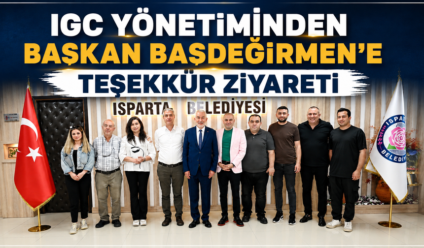 IGC YÖNETİMİNDEN BAŞKAN BAŞDEĞİRMEN’E TEŞEKKÜR ZİYARETİ