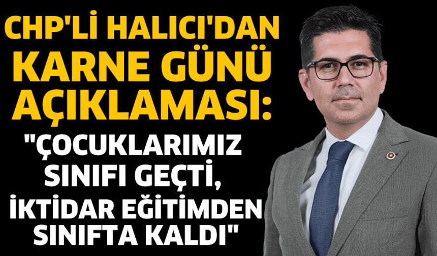 CHP'li Halıcı'dan Karne Günü Açıklaması
