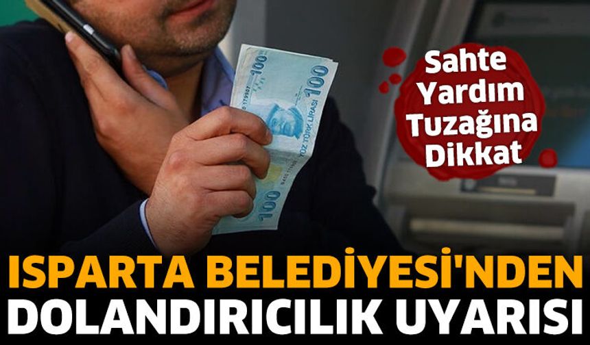 Isparta Belediyesi'nden Sahte Yardım Uyarısı