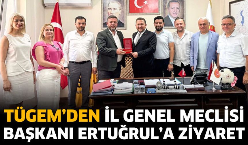 TÜGEM'den İl Genel Meclisi Başkanına ziyaret