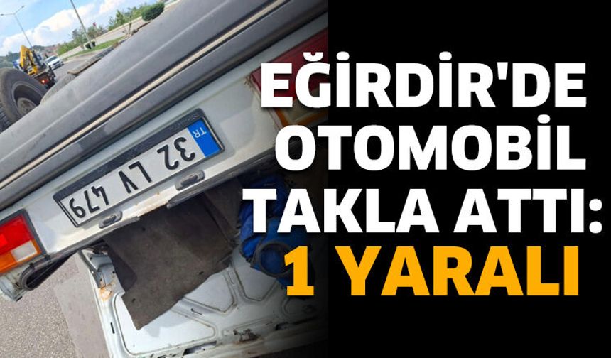 Eğirdir'de Otomobil Takla Attı: 1 Yaralı