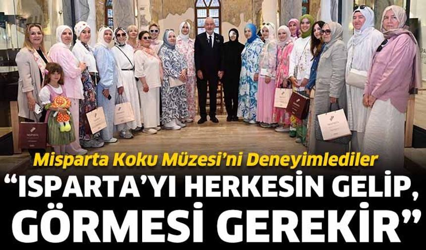 “Isparta’yı herkesin gelip, görmesi gerekir”
