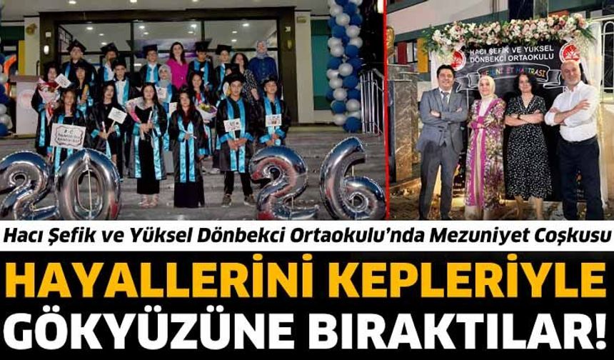 Hacı Şefik ve Yüksel Dönbekci Ortaokulu’nda Mezuniyet Coşkusu