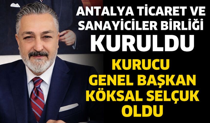Antalya Ticaret ve Sanayiciler Birliği Kuruldu