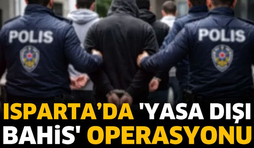 Isparta'da 'yasa dışı bahis' operasyonu