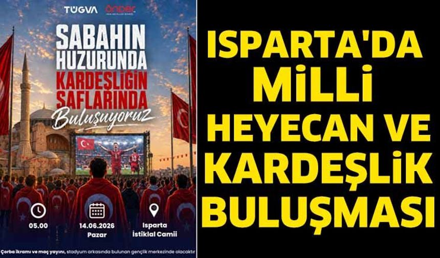 Isparta'da Milli Heyecan ve Kardeşlik Buluşması
