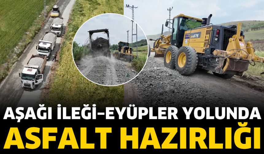 Aşağı İleği–Eyüpler Yolunda Asfalt Hazırlığı