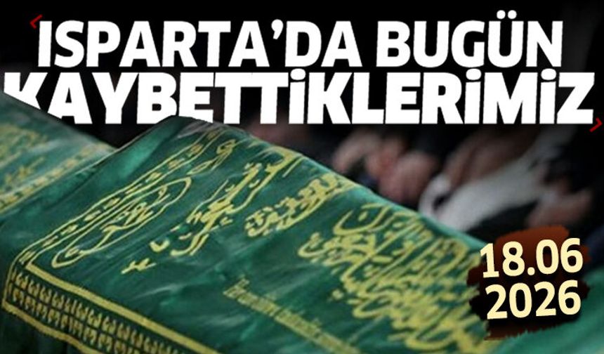 Isparta'da bugün kaybettiklerimiz 18 Haziran 2026