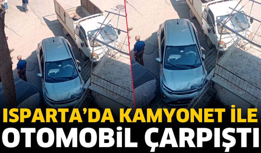 Isparta'da kamyonet ile otomobil çarpıştı