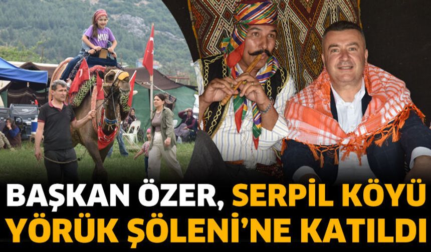 Başkan Özer, Serpil Köyü Yörük Şöleni’ne Katıldı