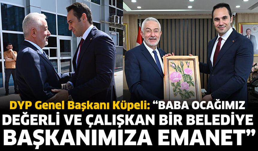 DYP Genel Başkanı Küpeli’den Başkan Başdeğirmen’e Ziyaret