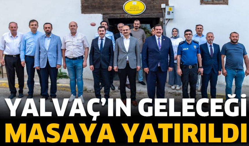 Yalvaç’ın Geleceği Masaya Yatırıldı