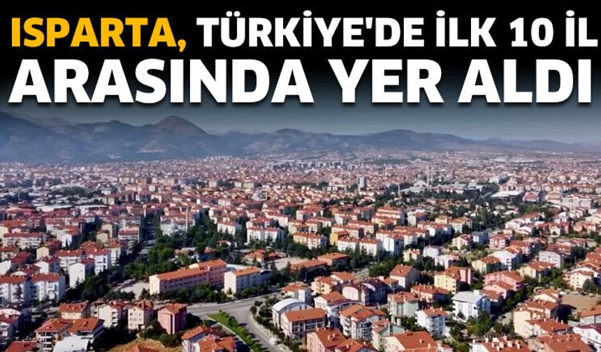 Isparta, Türkiye'de İlk 10 İl Arasında Yer Aldı
