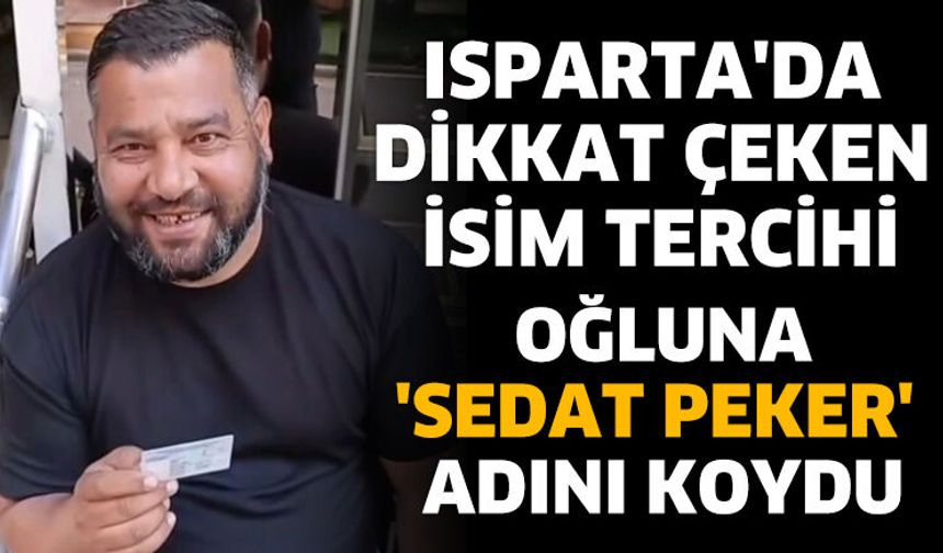 Yeni doğan bebeğine 'Sedat Peker' adını verdi