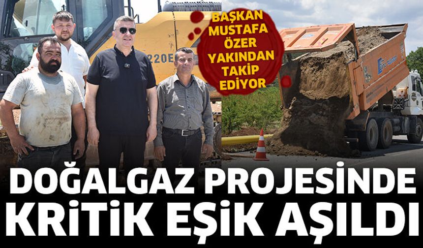 Doğalgaz projesinde kritik eşik aşıldı