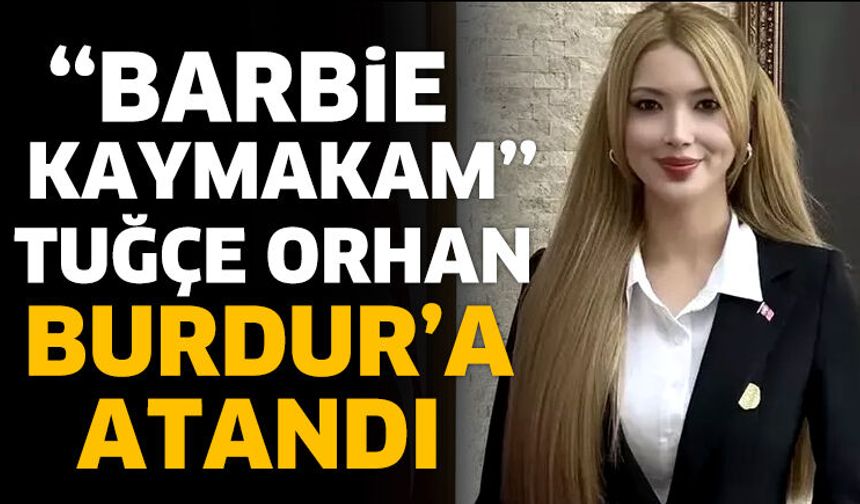 "Barbie Kaymakam" Burdur’a Atandı