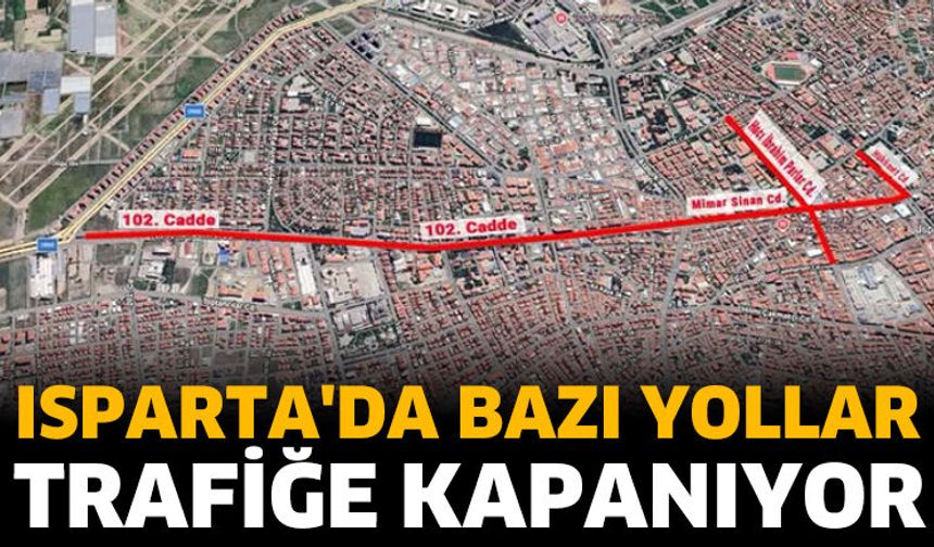 Isparta'da bazı yollar trafiğe kapanıyor