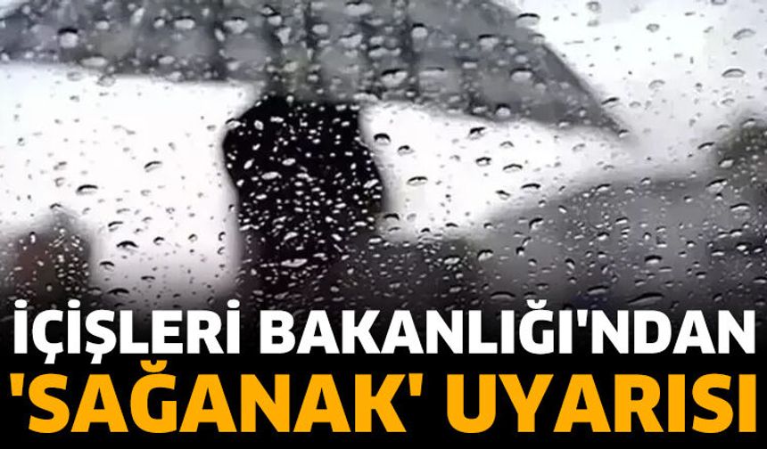 İçişleri Bakanlığı'ndan 'sağanak' uyarısı