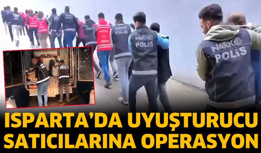 Isparta'da uyuşturucu satıcılarına operasyon