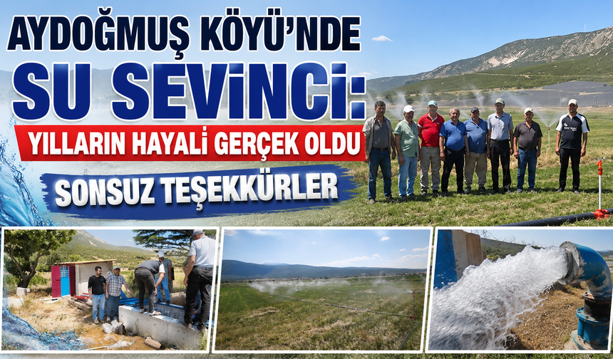 Aydoğmuş Köyü’nde Su Sevinci:  Yılların Hayali Gerçek Oldu