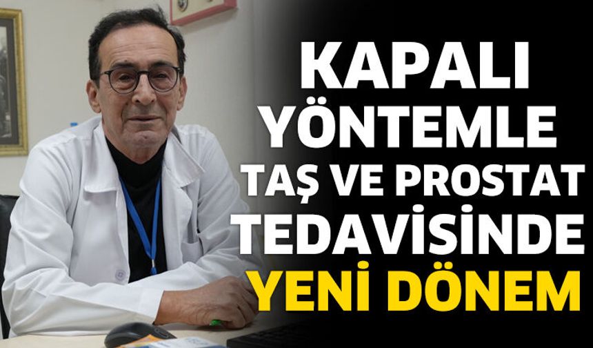 Kapalı Yöntemle Taş ve Prostat Tedavisinde Yeni Dönem