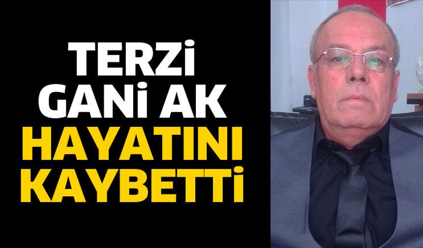Terzi Gani Ak Hayatını kaybetti