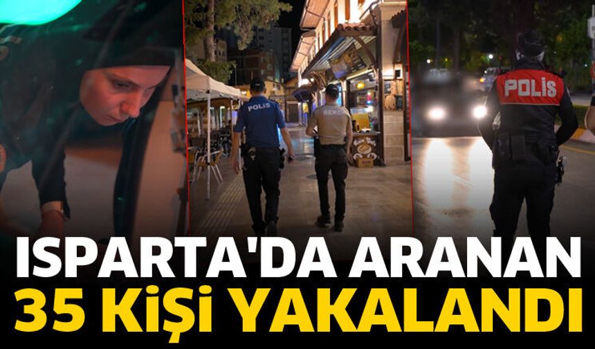 Isparta'da aranan 35 kişi yakalandı