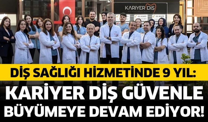 Kariyer diş güvenle büyümeye devam ediyor!