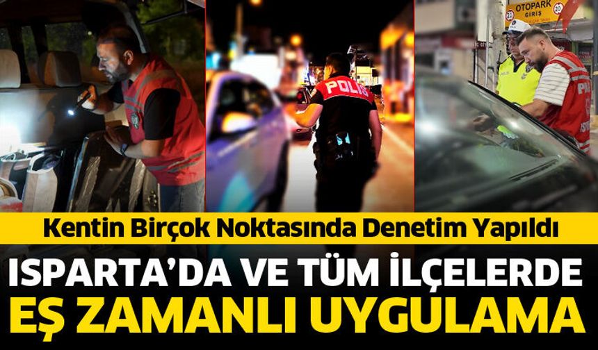 Isparta'da Eş Zamanlı "Huzur Güven" Uygulaması Gerçekleştirildi