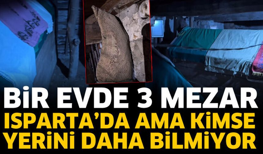 Isparta’da evin içinde üç mezar! Yeri bilinmiyor