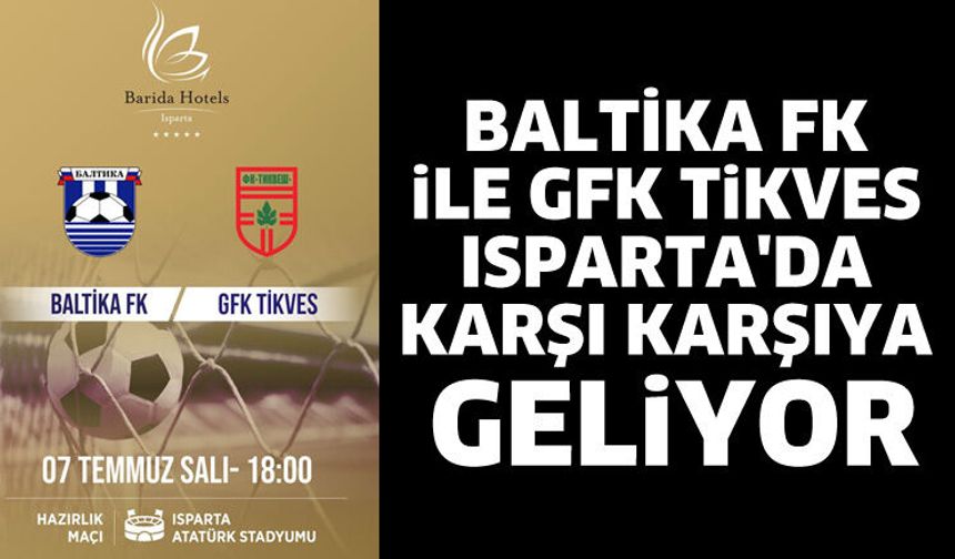 Baltika FK ile GFK Tikves Isparta'da Karşı Karşıya Geliyor