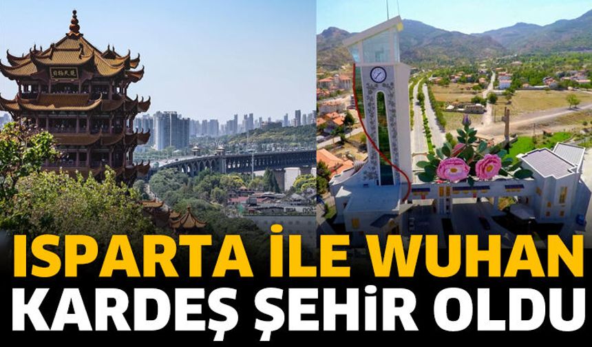 Isparta ile Wuhan Kardeş Şehir Oldu