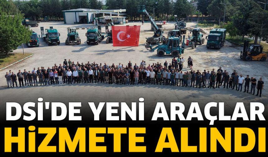 DSİ'de yeni araçlar hizmete alındı