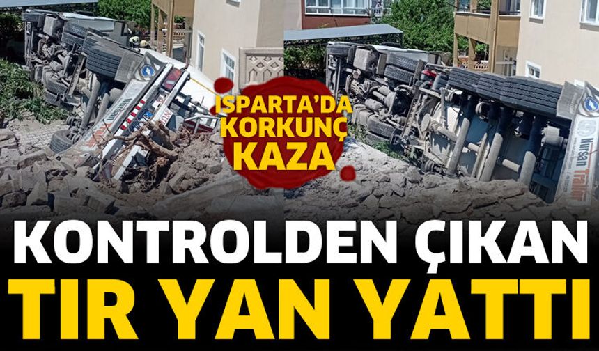 Isparta'da Tır Kazası Paniği