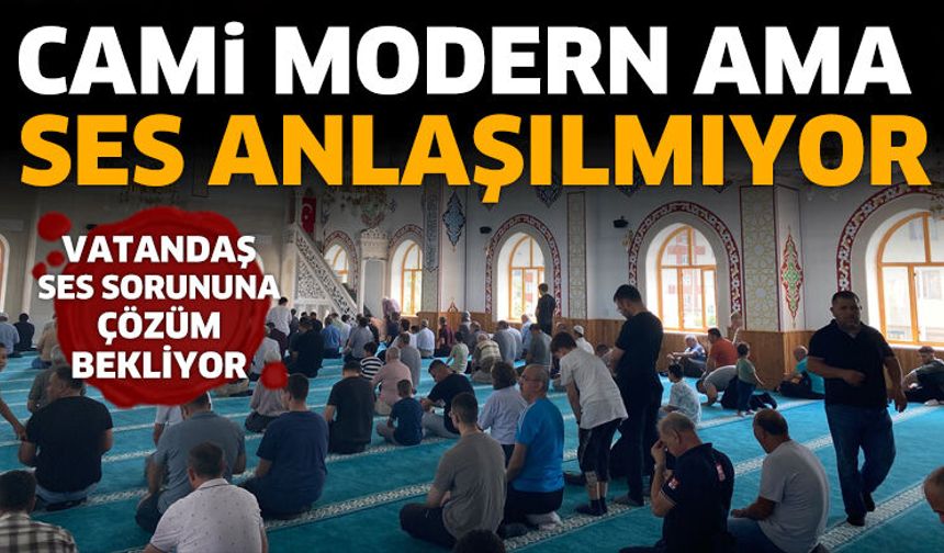 Cami modern ama ses anlaşılmıyor