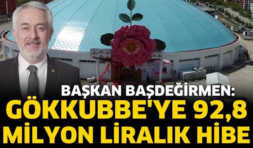 Başkan Başdeğirmen: Gökkubbe'ye 92,8 milyon liralık hibe